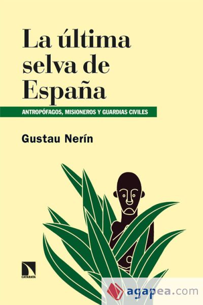 La &uacute;ltima selva de Espa&ntilde;a: Antrop&oacute;fagos, misioneros y guardias civiles