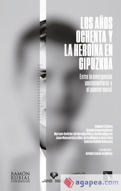 Los años ochenta y la heroína en Gipuzkoa: Entre la emergencia sociosanitaria y el pánico moral Los años ochenta y la heroína en Gipuzkoa: Entre la emergencia sociosanitaria y el pánico moral