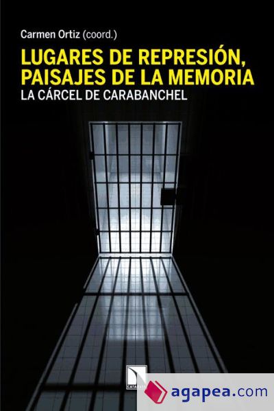 Lugares de represión, paisajes de la memoria : aspectos materiales y simbólicos de la cárcel de Carabanchel