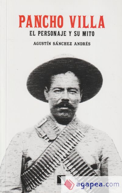 Pancho Villa. El personaje y su mito