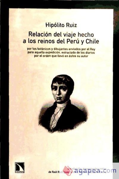Relaci&oacute;n del viaje hecho a los reinos del Per&uacute; y Chile por los bot&aacute;nicos y dibujantes enviados por el rey para aquella expedici&oacute;n, extractada de los diarios por el orden que llev&oacute; en &eacute;stos su autor