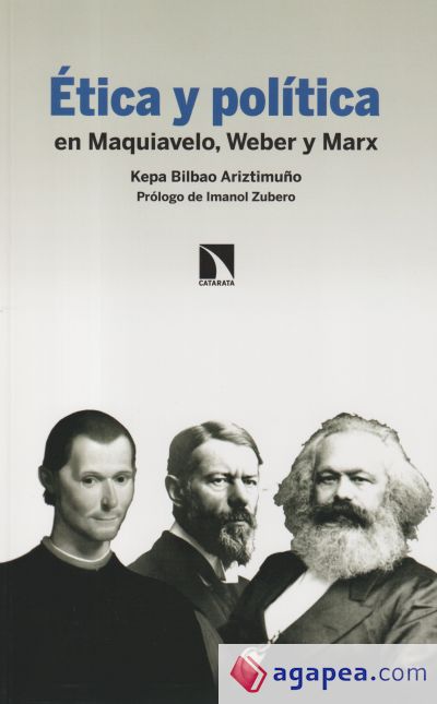 Ética y política: en Maquiavelo, Weber y Marx