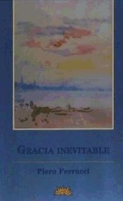 Portada de GRACIA INEVITABLE CREATIVIDAD, &Eacute;XTASIS, ILUMINACI&Oacute;N: LAS NUEVAS FRONTERAS DE LA PSICOLOG&Iacute;A TRANSPERSONAL