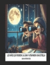 Los Ni&ntilde;os Que Pidieron La Luna Y Atraparon Una Estrella