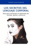 Los Secretos del Lenguaje Corporal: Guia Para Interpretar El Significado de Miradas, Gestos y Posturas