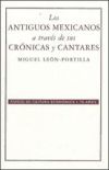 Los antiguos mexicanos a través de sus crónicas y cantares