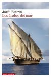 Los &aacute;rabes del mar: Tras la estela de Simbad: de los puertos de Arabia a la isla de Zanz&iacute;bar