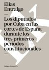 Los diputados por Cuba en las cortes de Espa&ntilde;a durante los tres primeros per&iacute;odos constitucionales