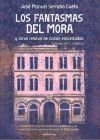 Los Fantasmas Del Mora: Y Otros Relatos De Casas Encantadas De Jos&eacute; Manuel Serrano Cueto