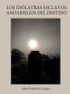 Los id&oacute;latras esclavos andariegos del destino