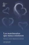 Los matrimonios que nunca existieron: Reformas y nuevas disposiciones can&oacute;nicas