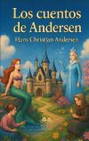 Los mejores cuentos de Andersen: La Sirenita, El patito feo, La Reina de las Nieves, La niña de los fósforos...