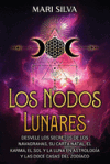 Los nodos lunares: Desvele los secretos de los Navagrahas, su carta natal, el karma, el Sol y la Luna en astrolog&iacute;a y las doce casas del zod&iacute;aco