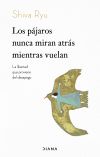 Los Pájaros Nunca Miran Atrás Mientras Vuelan: La Libertad Que Proviene Del Desapego De Shiva Ryu