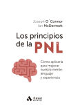 Los Principios De La Pnl: Cómo Aplicarla Para Mejorar Nuestra Mente, Lenguaje Y Experiencia