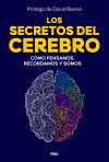 Los secretos del cerebro: C&oacute;mo pensamos, recordamos y somos