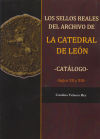 Los sellos reales del archivo de la Catedral de León: Catálogo, siglos XII y XIII