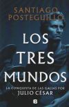 Los Tres Mundos (serie Julio C&eacute;sar 3) De Santiago Posteguillo