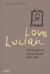 Love Lucian: The Letters of Lucian Freud, 1939 - 1954