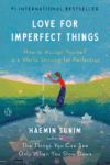 Love for Imperfect Things: How to Accept Yourself in a World Striving for Perfection