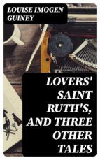 Portada de Lovers' Saint Ruth's, and Three Other Tales (Ebook)