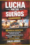 Lucha Por Tus Suenos - #Vamoooooos: 18 Barritas Energeticas Para Preparar Oposiciones, Emprender Con Exito, Mejorar Tu Rendimiento Deportivo, Estudiar