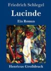 Lucinde (Gro&szlig;druck): Ein Roman