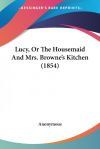 Lucy, or the Housemaid and Mrs. Browne's Kitchen (1854)