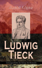 Portada de Ludwig Tieck - Lebensgeschichte des Königs der Romantik (Ebook)