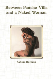 Portada de Between Pancho Villa and a Naked Woman