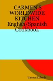 Portada de Carmenâ€™s Worldwide Kitchen - English/Spanish Cookbook