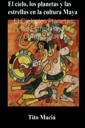 Portada de El Cielo, los Planetas y las Estrellas en la Cultura Maya