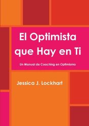 Portada de El Optimista que Hay en Ti -Un Manual de Coaching en Optimismo