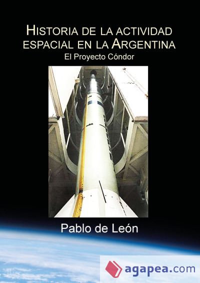 Historia de la Actividad Espacial en la Argentina. Tomo II. El Proyecto Condor