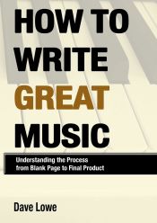 Portada de How To Write Great Music - Understanding the Process from Blank Page to Final Product