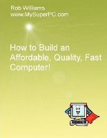 Portada de How to Build an Affordable, Quality, Fast Computer!