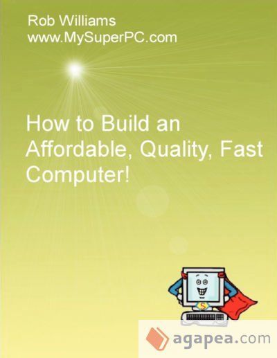 How to Build an Affordable, Quality, Fast Computer! How to Build an Affordable, Quality, Fast Computer!