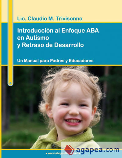 Introducción al Enfoque ABA en Autismo y Retraso de Desarrollo. Un Manual para Padres y Educadores