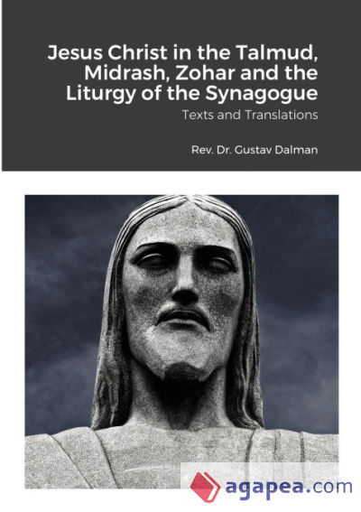 Jesus Christ in the Talmud, Midrash, Zohar and the Liturgy of the Synagogue