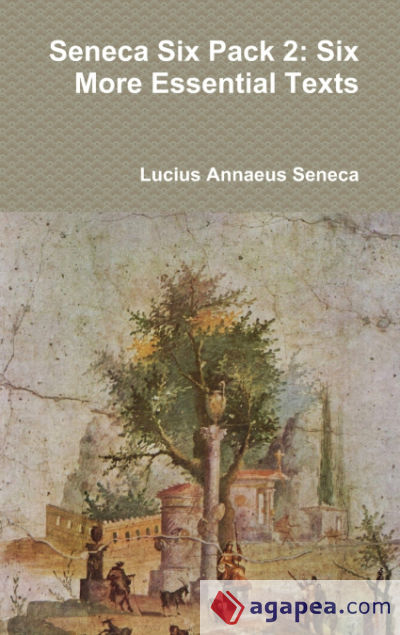 Seneca Six Pack 2: Six More Essential Texts