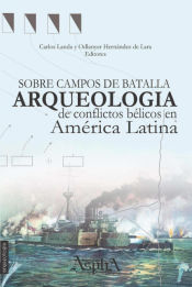 Portada de Sobre campos de batalla. Arqueología de conflictos bélicos en América Latina