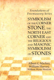 Portada de Symbolism of the Corner Stone, the North East Corner and the Religious and Masonic Symbolism of Stones