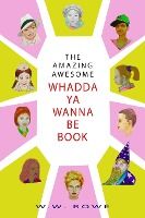 Portada de THE AMAZING, AWESOME WHADDA-YA-WANNA-BE BOOK