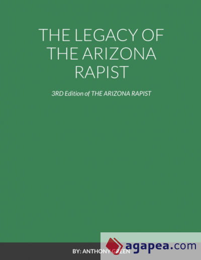 THE LEGACY OF THE ARIZONA RAPIST
