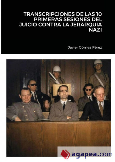 TRANSCRIPCIONES DE LAS 10 PRIMERAS SESIONES DEL JUICIO CONTRA LA JERARQUIA NAZI