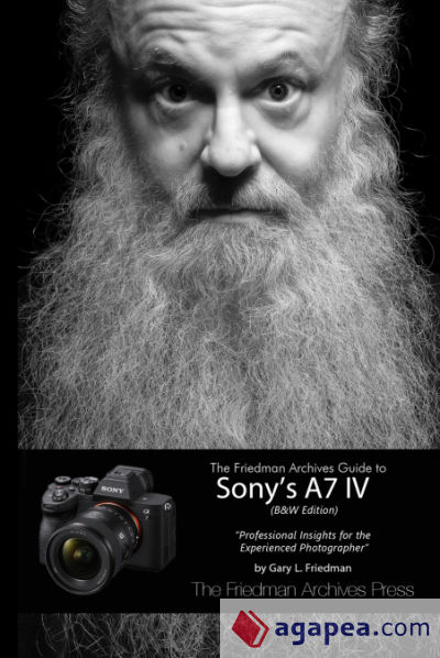 The Friedman Archives Guide to Sonyâ€™s A7 IV (B&W Edition)