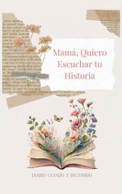Portada de Mamá, Quiero Escuchar tu Historia (tapa dura)