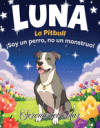 Luna La Pitbull: ¡Soy un perro, no un monstruo!