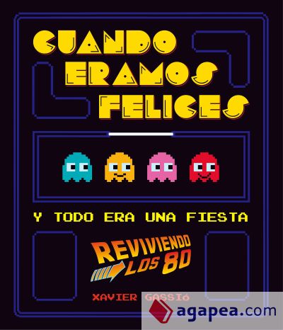 Cuando éramos felices: y todo era una fiesta (reviviendo los 80)