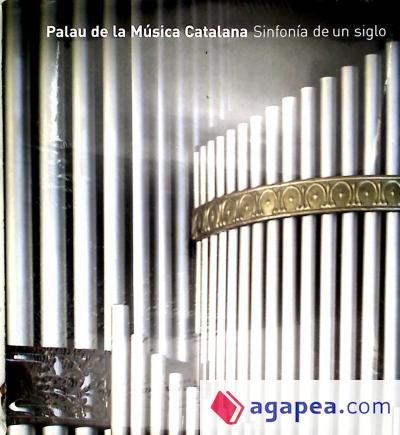 Palau de la música catalana. Sinfonía de un siglo